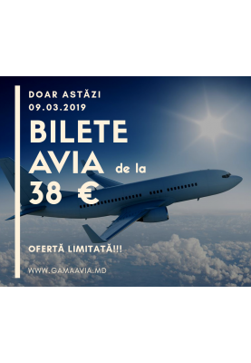 Doar pe 09.03 2019 BILETE AVIA de la 38 €