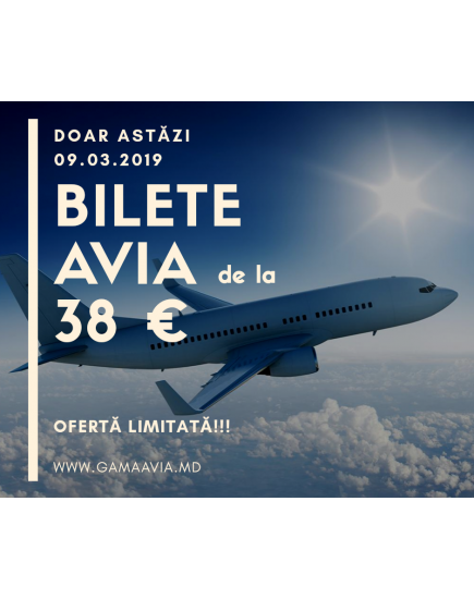 Doar pe 09.03 2019 BILETE AVIA de la 38 €