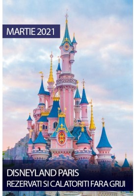 Disneyland, Paris! Sejur martie 2021! Rezervati si calatoriti fara griji!